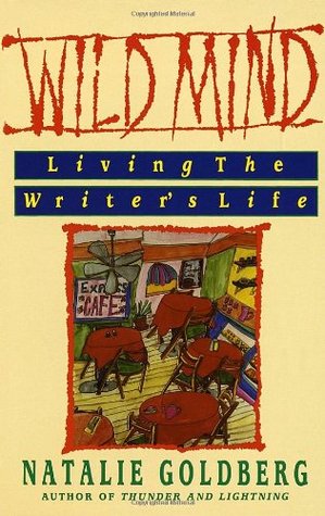 Book Review: Wild Mind: Living the Writer’s Life by Natalie Goldberg