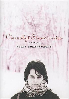 Book Review: Chernobyl Strawberries: A Memoir by Vesna Goldsworthy