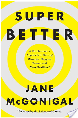 Book Review: SuperBetter: A Revolutionary Approach to Getting Stronger, Happier, Braver and More Resilient -Powered by the Science of Games by Jane McGonigal