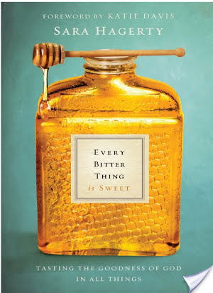 Review: Every Bitter Thing Is Sweet: Tasting the Goodness of God in All Things by Sara Hagerty