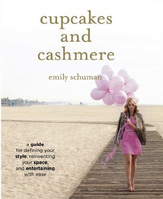Book Review:Cupcakes and Cashmere: A Guide for Defining Your Style, Reinventing Your Space, and Entertaining with Ease by Emily Schuman