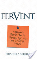 Book Review: Fervent: A Woman’s Battle Plan to Serious, Specific and Strategic Prayer by Priscilla Shirer