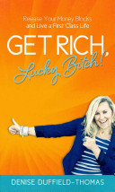 Book Review: Get Rich Lucky Bitch Release Your Money Blocks and Live a First Class Life by Denise Duffield-Thomas