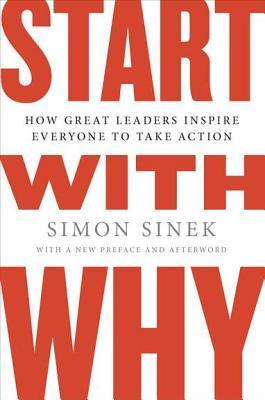 Book review: Start with Why: How Great Leaders Inspire Everyone to Take Action by Simon Sinek