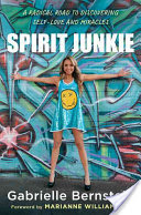 Audio Review:Spirit Junkie: A Radical Road to Self-Love and Miracles by Gabrielle Bernstein