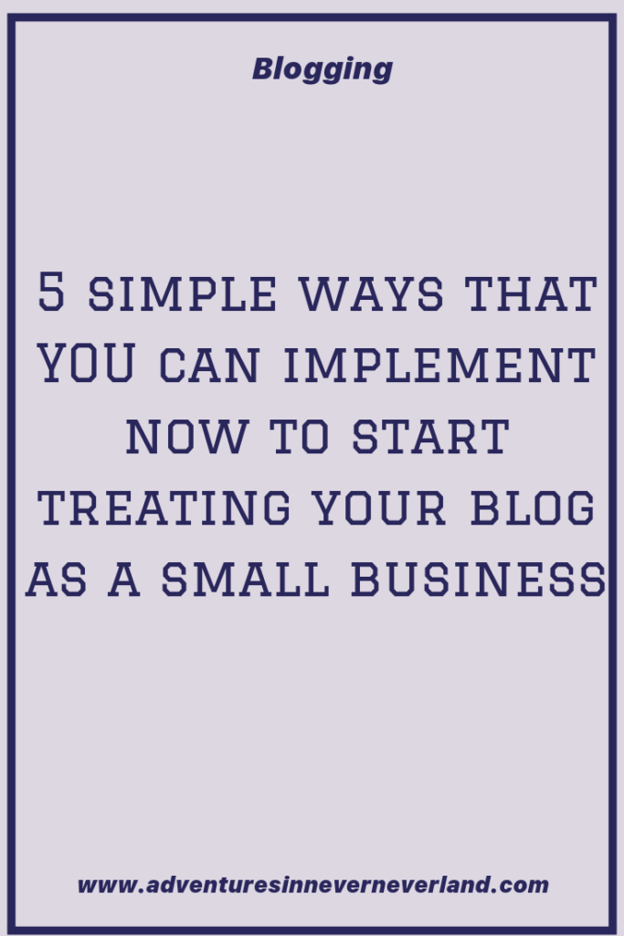 5 simple ways that you can implament today to start treating your blog as a small business
