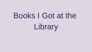 books i got at the library